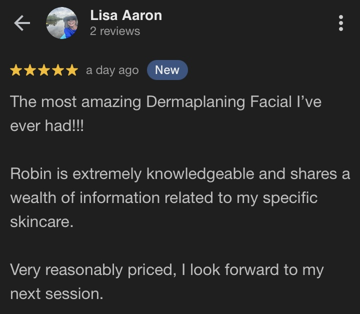 Client says it was the most amazing dermaplaning facial she’s ever had 